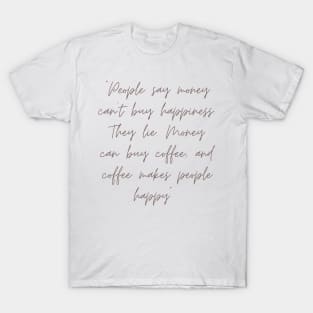 Coffee makes people happy quote T-Shirt